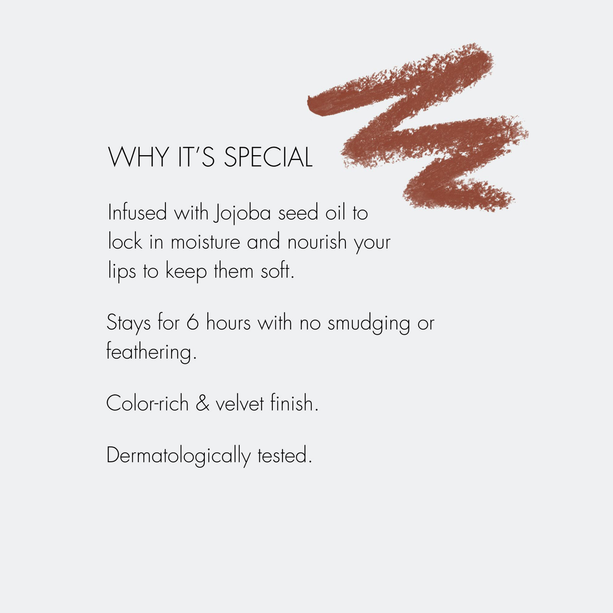 Text, in dem die Vorteile eines Lippenkonturenstifts aufgeführt sind, darüber eine braune Kritzelei mit einem Lippenkonturenstift: pflegend, langanhaltend, farbintensiv, samtiges Finish, dermatologisch getestet.
